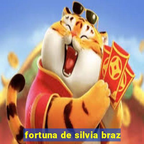 fortuna de silvia braz